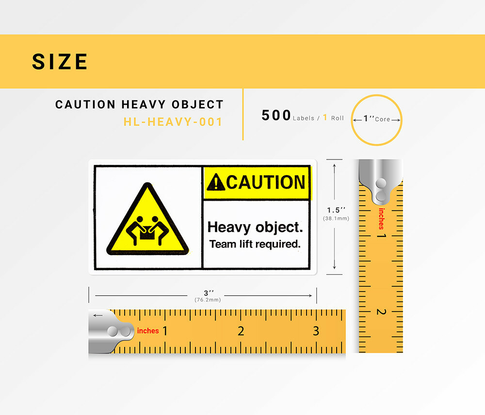 1 roll 500 labels per roll 3”x1.5” CAUTION HEAVY OBJECT TEAM LIFT REQ. Labels